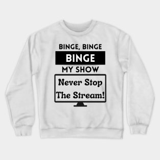 Binge My Show - Song Funny Streaming White Crewneck Sweatshirt